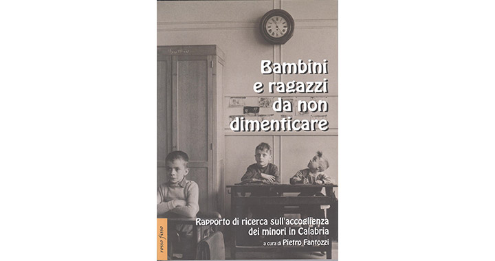 BAMBINI E RAGAZZI DA NON DIMENTICARE,  Rapporto di ricerca sull'accoglienza ai minori in Calabria