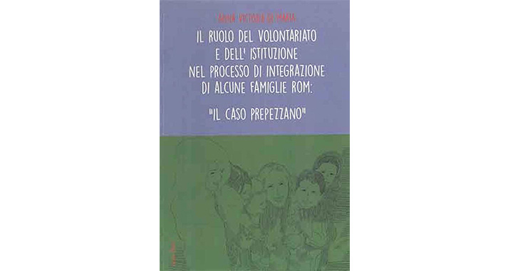 IL RUOLO DEL VOLONTARIATO E DELL’ ISTITUZIONE NEL PROCESSO DI INTEGRAZIONE DI ALCUNE FAMIGLIE ROM: ‘’IL CASO DI PREPEZZANO" 1