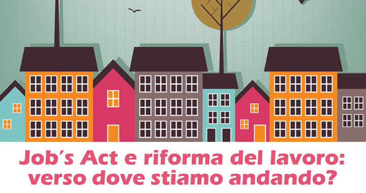 Job’s Act e riforma del lavoro: verso dove stiamo andando?"