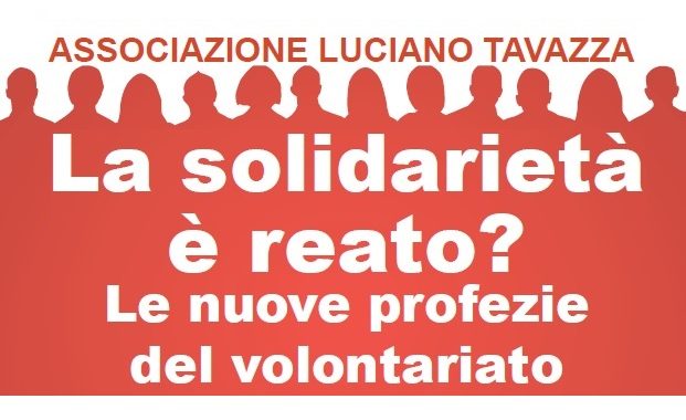 "SALVADATA": La Solidarietà è reato? Le nuove profezie del volontariato - ASSOCIAZIONE LUCIANO TAVAZZA